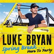 Luke Bryan- Spring Break...Here to Party