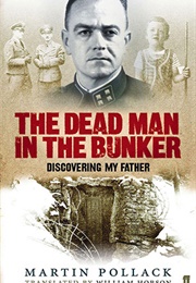 Dead Man in the Bunker: Discovering My Father (Martin Pollack)