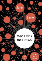 Who Owns the Future? (Jaron Lanier)
