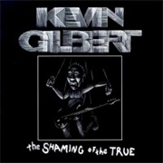 Kevin Gilbert- The Shaming of the True