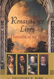 Renaissance Lives: Portraits of an Age (Theodore K. Rabb)