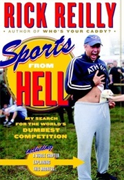 Sports From Hell: My Search for the World&#39;s Dumbest Competition (Rick Reilly)