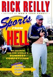 Sports From Hell: My Search for the World's Dumbest Competition (Rick Reilly)