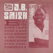 J.B. Smith - Ever Since I Have Been a Man Full Grown & Two Other Prison Songs Sung Unaccompanied (19