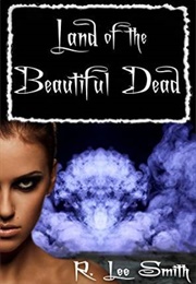Land of the Beautiful Dead (R. Lee Smith)
