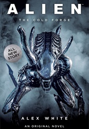 Alien: The Cold Forge (Alex White)
