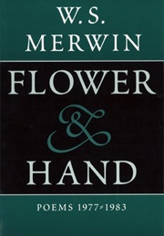 Flower and Hand: Poems, 1977-1983 (W S Merwin)