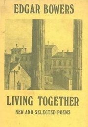 Living Together: New and Selected Poems (Edgar Bowers)