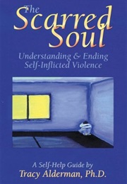 The Scarred Soul: Understanding and Ending Self-Inflicted Violence (Tracy Alderman)