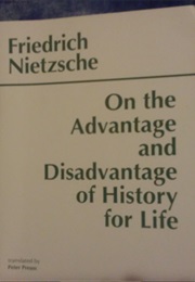 On the Advantage and Disadvantage of History for Life (Friedrich Nietzsche)