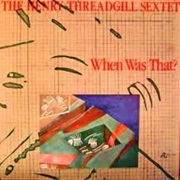 The Henry Threadgill Sextet - When Was That?