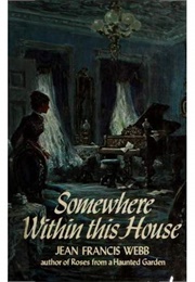 Somewhere Within This House (Jean Francis Webb)