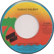 Robert Palmer - You're Gonna Get What's Coming