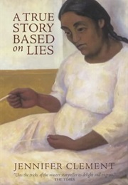 A True Story Based on Lies (Jennifer Clement)