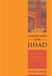 Landscapes of the Jihad (Faisal Devji)