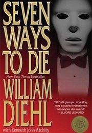 Seven Ways to Die (William Diehl and Kenneth Atchity)