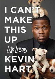 I Can&#39;t Make This Up: Life Lessons (Kevin Hart)