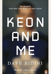 Keon and Me: My Search for the Lost Soul of the Leafs (Dave Bidini)