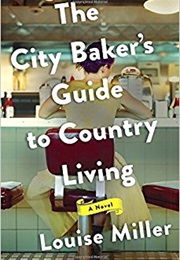 The City Baker's Guide to Country Living (Louise Miller)