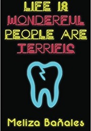 Life Is Wonderful, People Are Terrific (Meliza Banales)