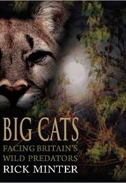 Big Cats: Facing Britain's Wild Predators (Rick Minter)
