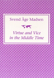 Virtue & Vice in the Middle Time (Svend Åge Madsen)
