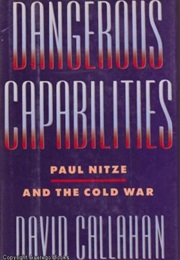 Dangerous Capabilities: Paul Nitze and the Cold War (David Callahan)