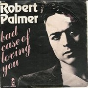 Bad Case of Loving You (Doctor, Doctor) - Robert Palmer
