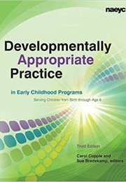 Developmentally Appropriate Practice in Early Childhood Programs Serving Children (0-8) (Sue Bredekamp, NAEYC)