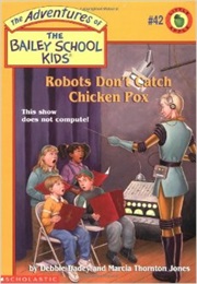 Robots Don&#39;t Catch Chicken Pox (Marcia T Jones and Debbie Dadey)