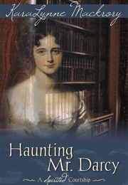 Haunting Mr. Darcy - A Spirited Courtship (Karalynne MacKrory)
