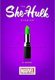 The She-Hulk Diaries (Marta Acosta)
