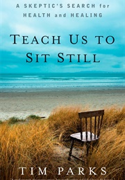 Teach Us to Sit Still (Tim Parks)