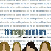 Love Me Like You - The Magic Numbers