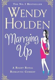 Marrying Up (Wendy Holden)