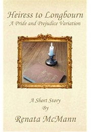 Heiress to Longbourn: A Pride &amp; Prejudice Variation Short Story (Renata McMann)