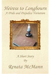 Heiress to Longbourn: A Pride & Prejudice Variation Short Story (Renata McMann)