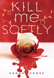 Kill Me Softly (Sarah Cross)