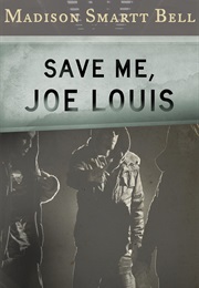 Save Me, Joe Louis (Madison Smartt Bell)