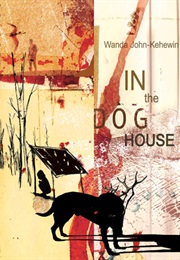 In the Dog House (Wanda John-Kehewin)
