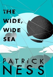 The Wide, Wide Sea (Patrick Ness)