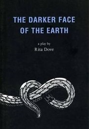 The Darker Face of the Earth (Rita Dove)