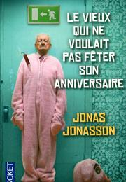 Le Vieux Qui Ne Voulait Pas Fêter Son Anniversaire - Jonas JONASSON