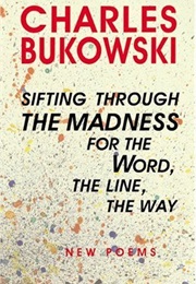 Sifting Through the Madness for the Word, the Line, the Way (Charles Bukowski)