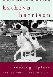 Seeking Rapture: Scenes From a Woman's Life (Kathryn Harrison)
