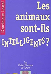 Les Animaux Sont-Ils Intelligents? (Dominique Lestel)