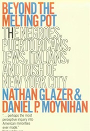Beyond the Melting Pot (Nathan Glazer and Daniel P. Moynihan)