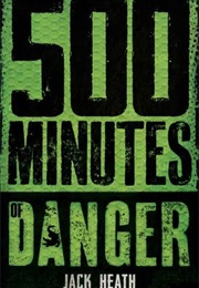 500 Minutes of Danger (Jack Heath)