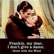 "Frankly My Dear, I Don't Give a Damn"