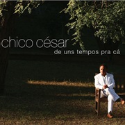 Chico César - De Uns Tempos Pra Cá